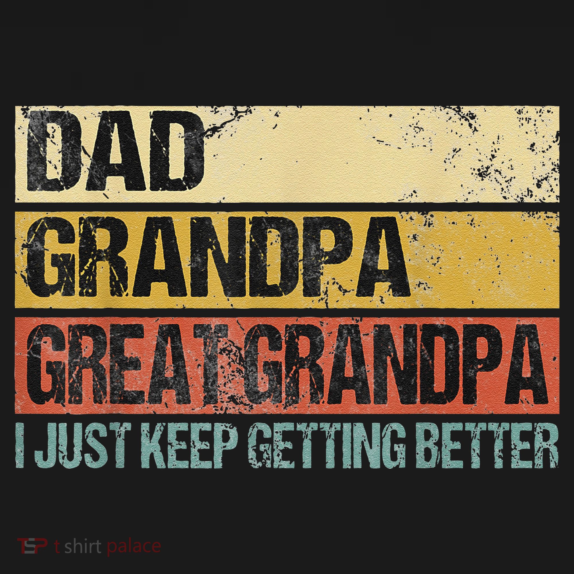 I Just Keep Getting Better Dad Grandpa Great Grandpa Kids Sweatshirt