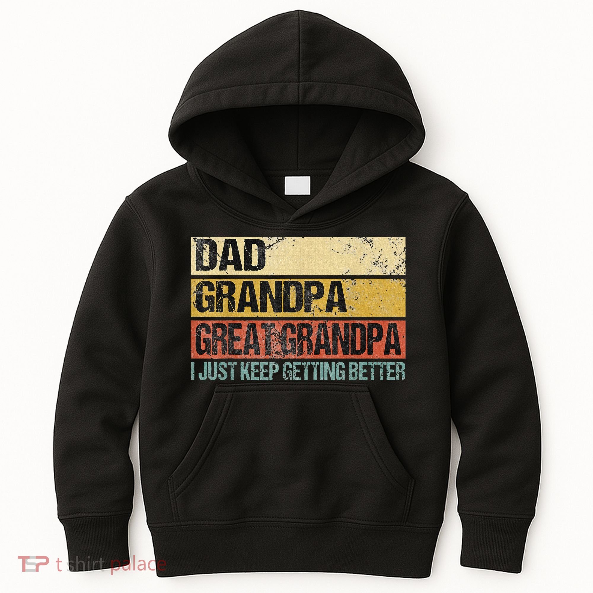 I Just Keep Getting Better Dad Grandpa Great Grandpa Kids Hoodie
