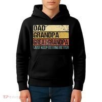 I Just Keep Getting Better Dad Grandpa Great Grandpa Kids Hoodie thumb 4