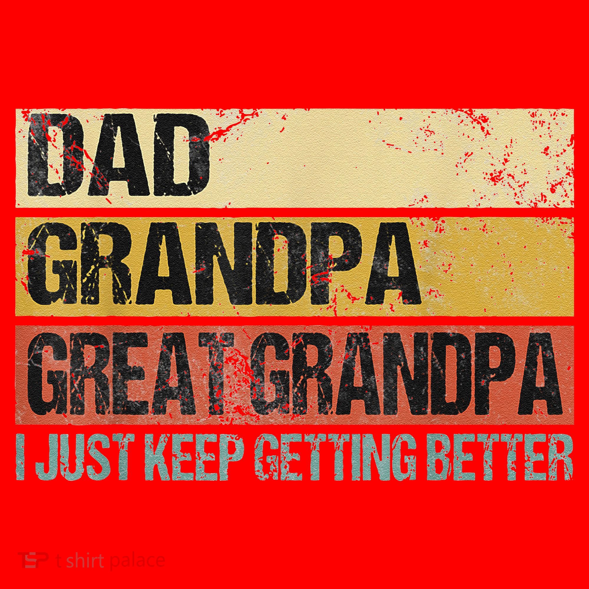 I Just Keep Getting Better Dad Grandpa Great Grandpa Santa Hat