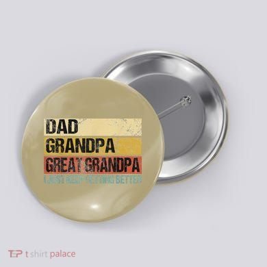 I Just Keep Getting Better Dad Grandpa Great Grandpa Button