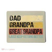 I Just Keep Getting Better Dad Grandpa Great Grandpa Mousepad thumb 0