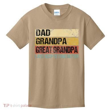 I Just Keep Getting Better Dad Grandpa Great Grandpa Kids T-Shirt