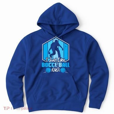 I Just Like Bocce Ball Ok? Bocce Ball Gift Hoodie