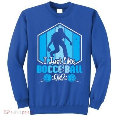 I Just Like Bocce Ball Ok? Bocce Ball Gift Sweatshirt