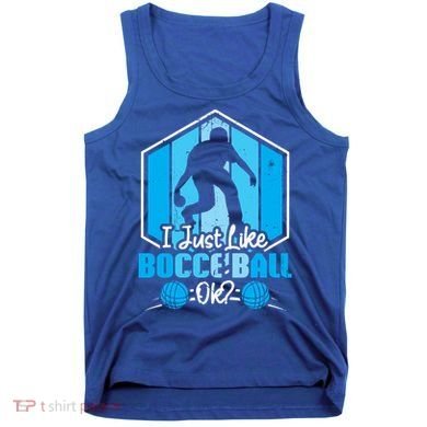 I Just Like Bocce Ball Ok? Bocce Ball Gift Tank Top
