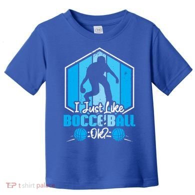 I Just Like Bocce Ball Ok? Bocce Ball Gift Toddler T-Shirt