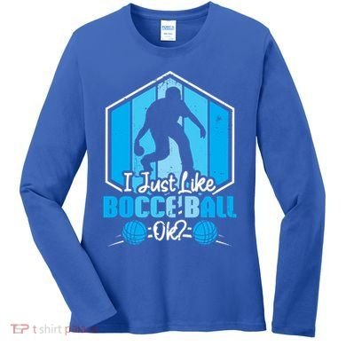 I Just Like Bocce Ball Ok? Bocce Ball Gift Women's Long Sleeve Shirt