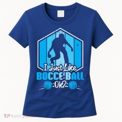 I Just Like Bocce Ball Ok? Bocce Ball Gift Women's T-Shirt