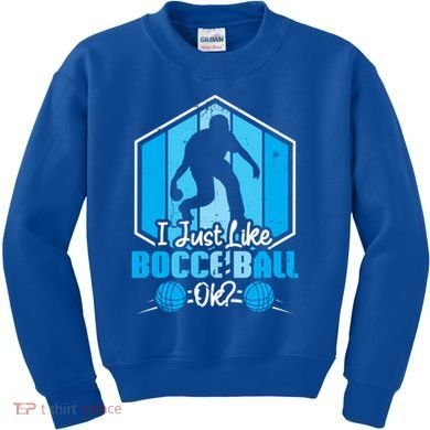 I Just Like Bocce Ball Ok? Bocce Ball Gift Kids Sweatshirt