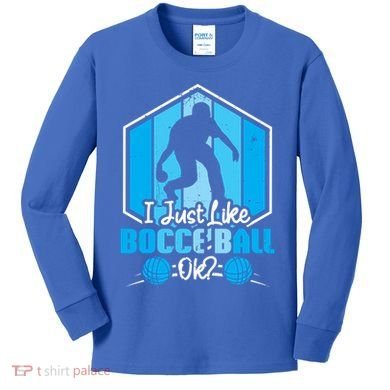 I Just Like Bocce Ball Ok? Bocce Ball Gift Kids Long Sleeve Shirt