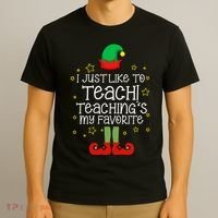 I Just Like To Teach, Teaching's My Favorite Elves Christmas T-Shirt thumb 3