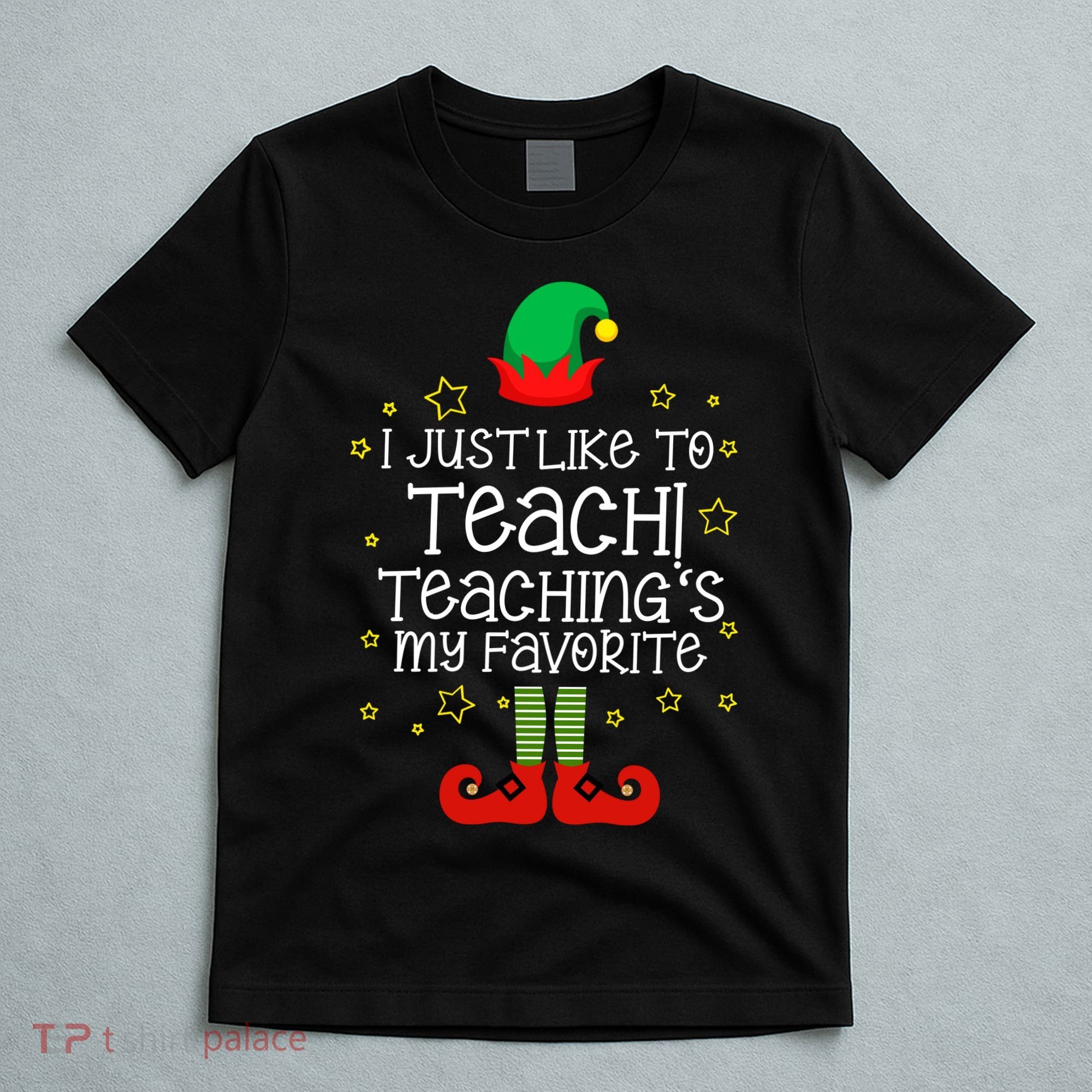 I Just Like To Teach, Teaching's My Favorite Elves Christmas T-Shirt