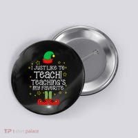 I Just Like To Teach, Teaching's My Favorite Elves Christmas Button thumb 0
