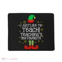I Just Like To Teach, Teaching's My Favorite Elves Christmas Mousepad thumb 0