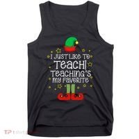 I Just Like To Teach, Teaching's My Favorite Elves Christmas Tank Top thumb 0