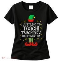I Just Like To Teach, Teaching's My Favorite Elves Christmas Women's T-Shirt thumb 0