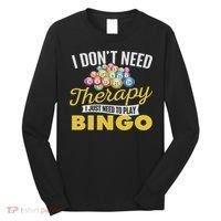 I Just Need To Play Bingo Bingo Lover Gambler Gambling Long Sleeve Shirt thumb 0