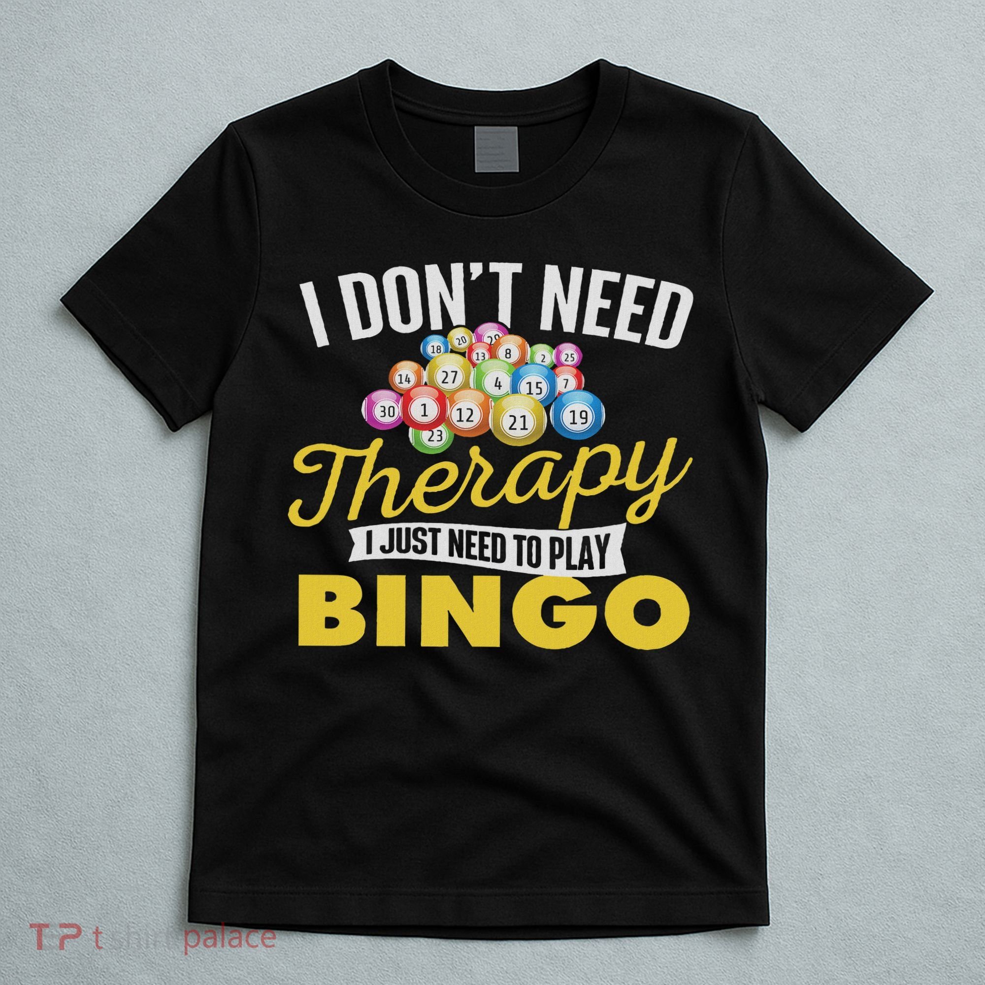I Just Need To Play Bingo Bingo Lover Gambler Gambling T-Shirt
