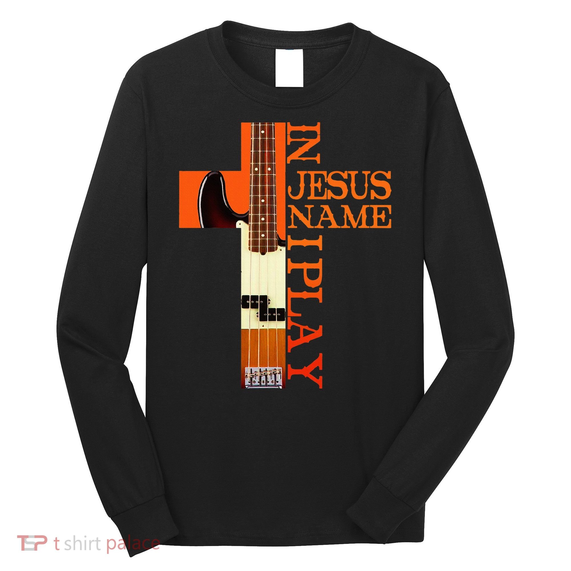 In Jesus Name I Play Bass Long Sleeve Shirt