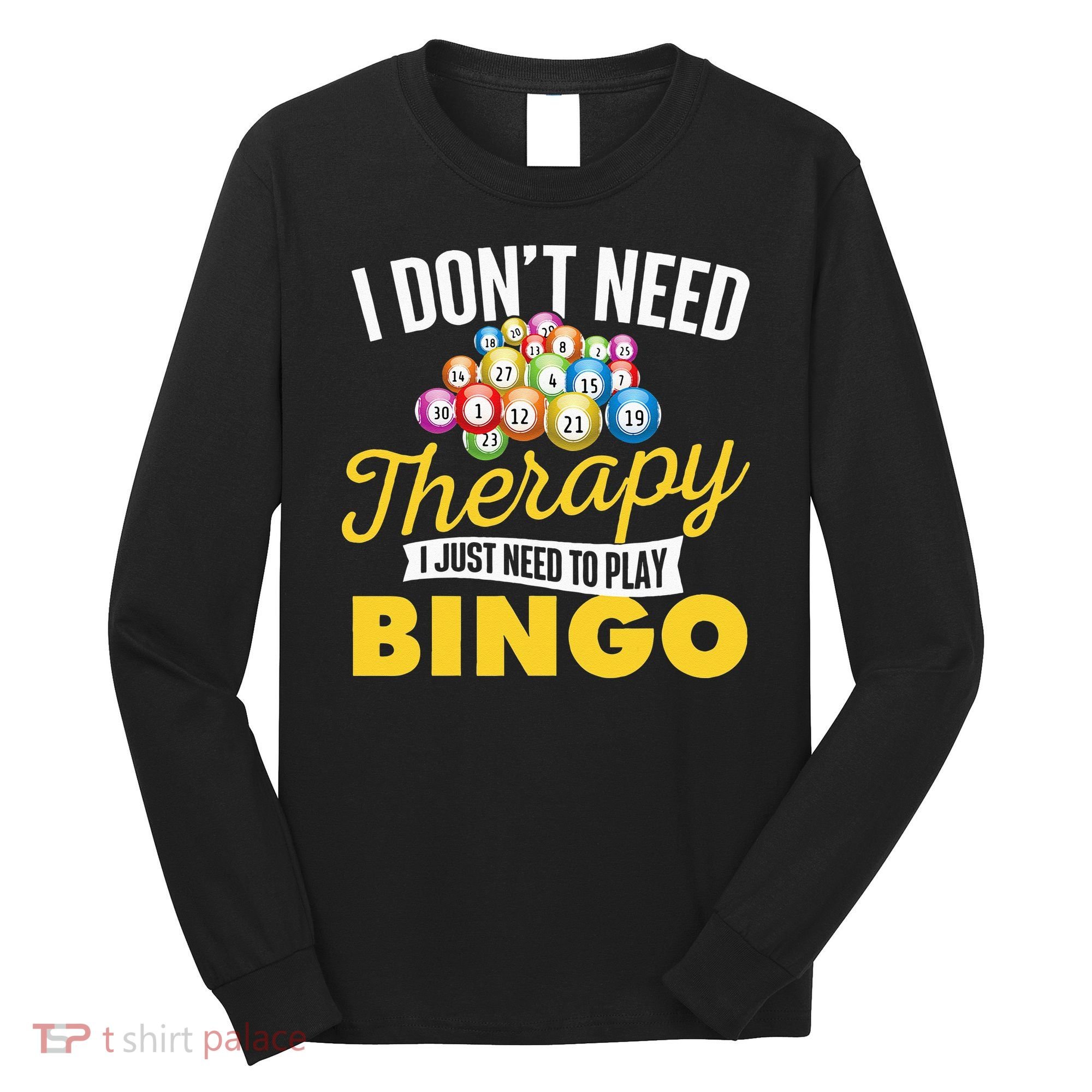I Just Need To Play Bingo Bingo Lover Gambler Gambling Long Sleeve Shirt