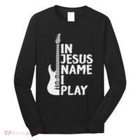 In Jesus Name I Play Guitar Christian Gift Guitar Lover Long Sleeve Shirt thumb 0