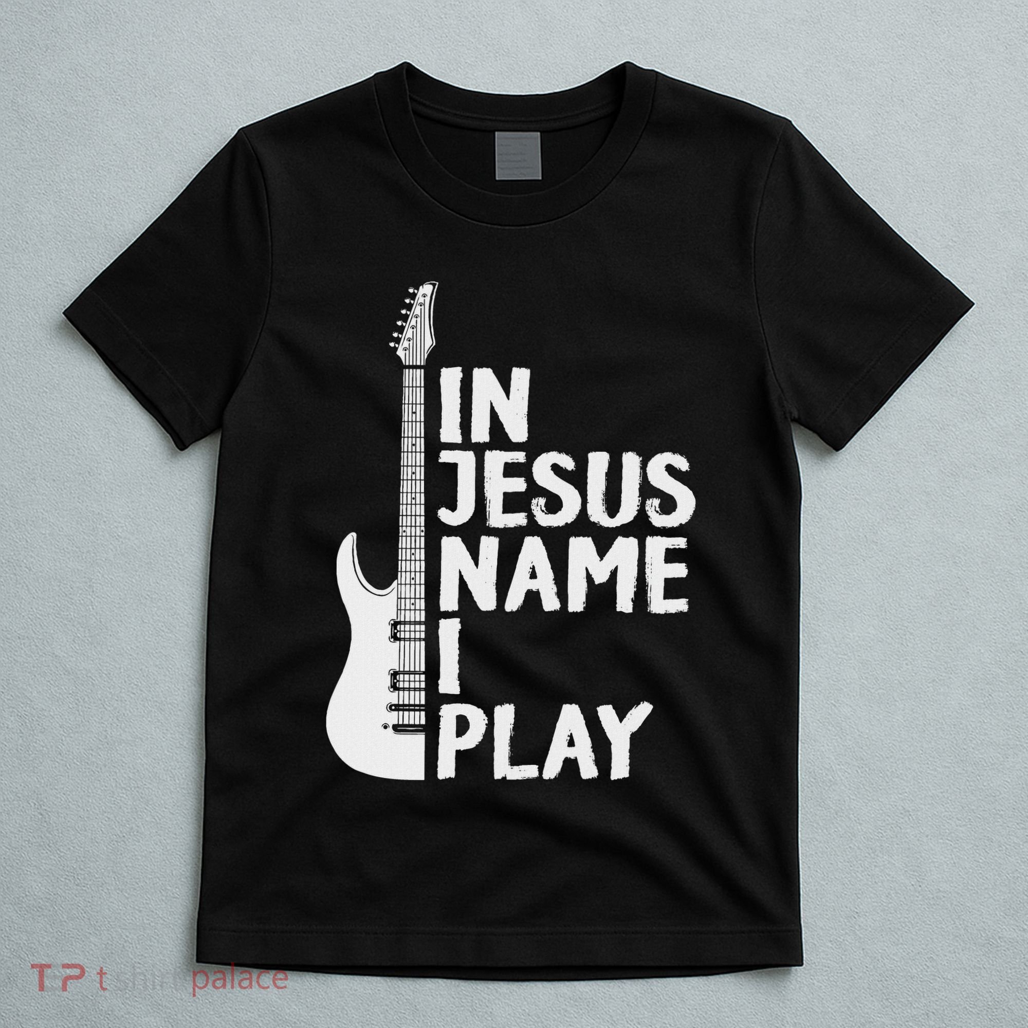 In Jesus Name I Play Guitar Christian Gift Guitar Lover T-Shirt
