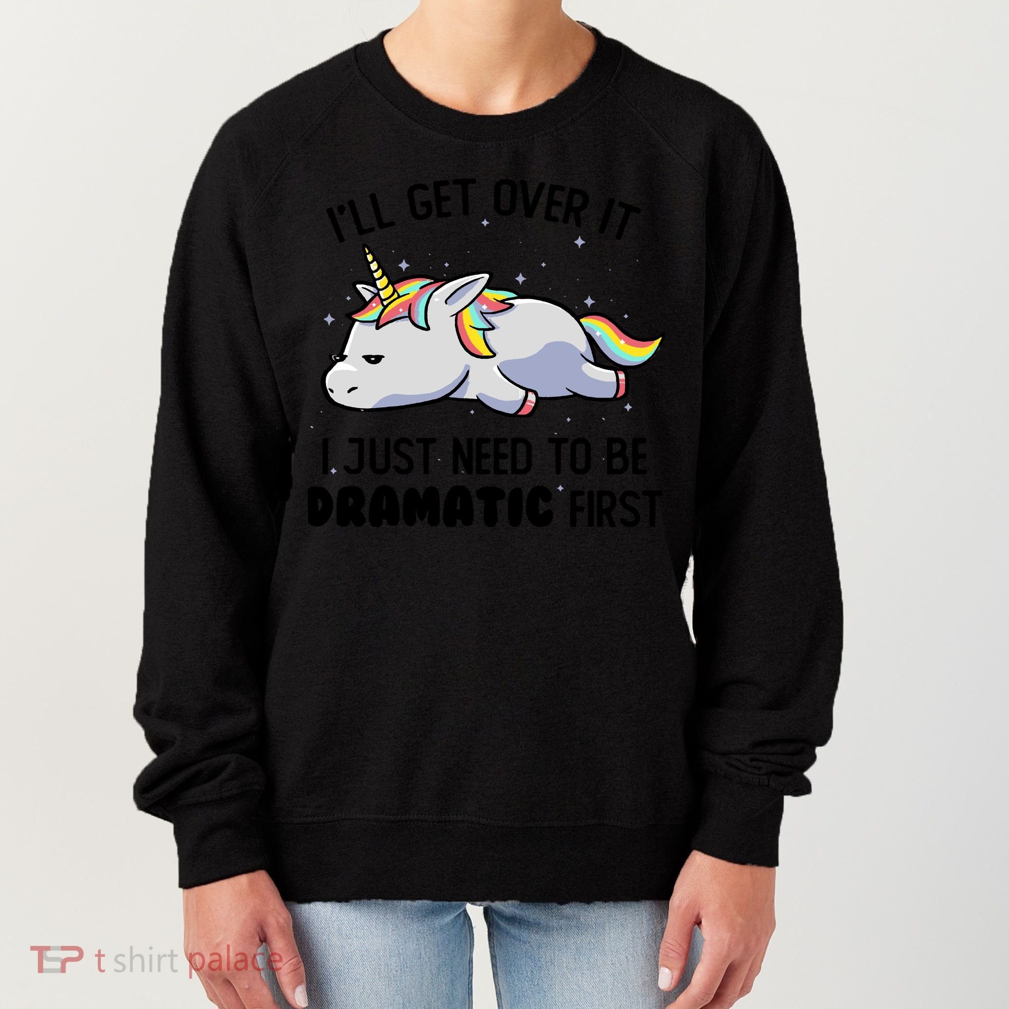 I Just Need To Be Dramatic Lazy Unicorn Women's Sweatshirt