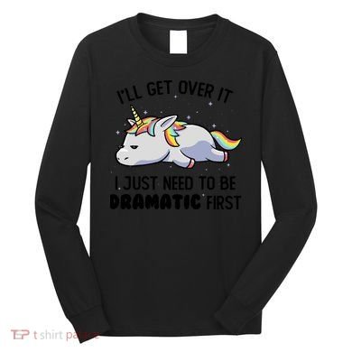 I Just Need To Be Dramatic Lazy Unicorn Long Sleeve Shirt