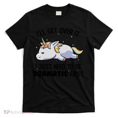 I Just Need To Be Dramatic Lazy Unicorn T-Shirt