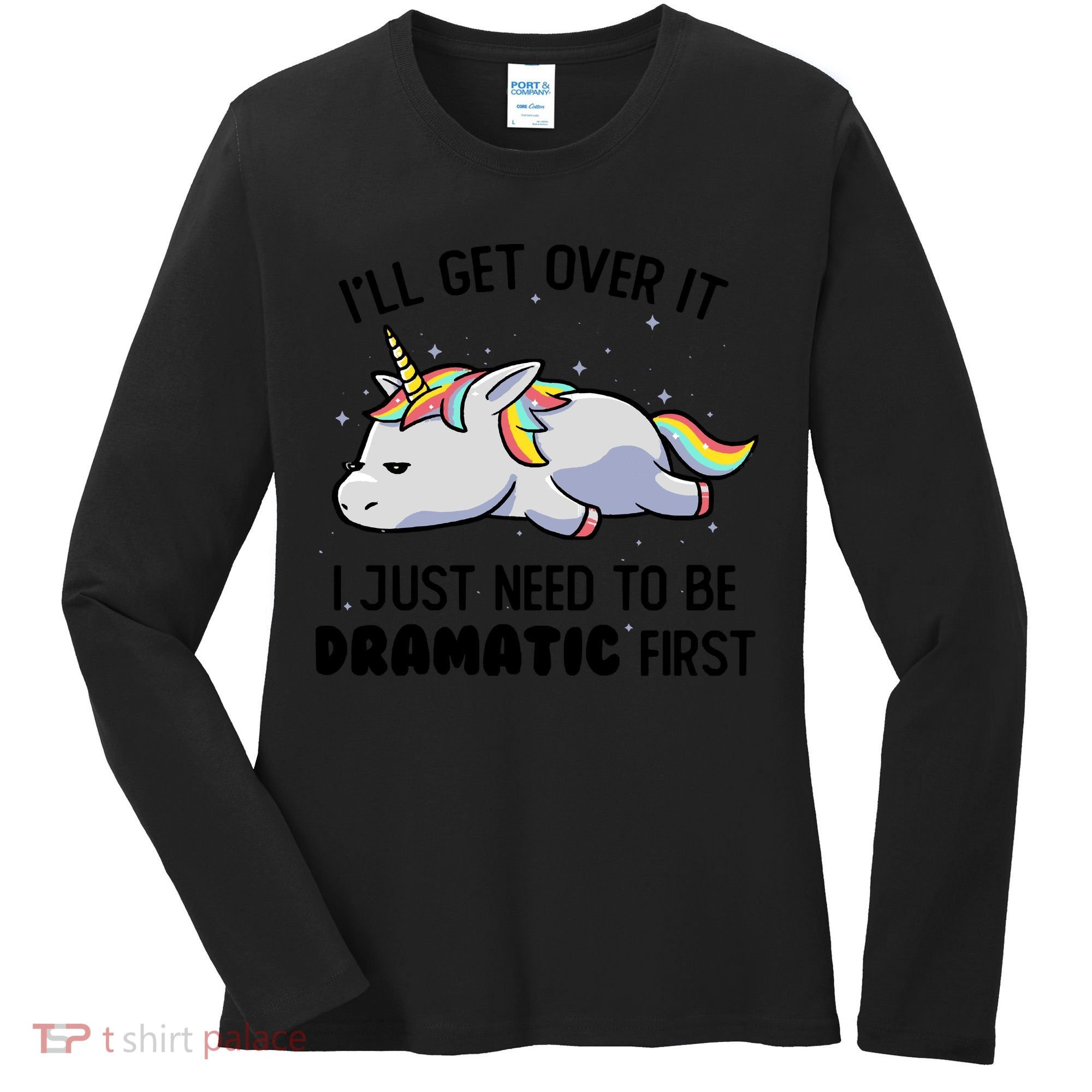 I Just Need To Be Dramatic Lazy Unicorn Women's Long Sleeve Shirt