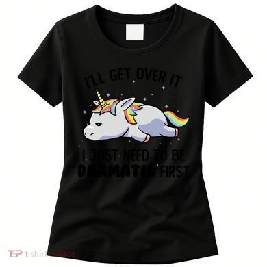 I Just Need To Be Dramatic Lazy Unicorn Women's T-Shirt