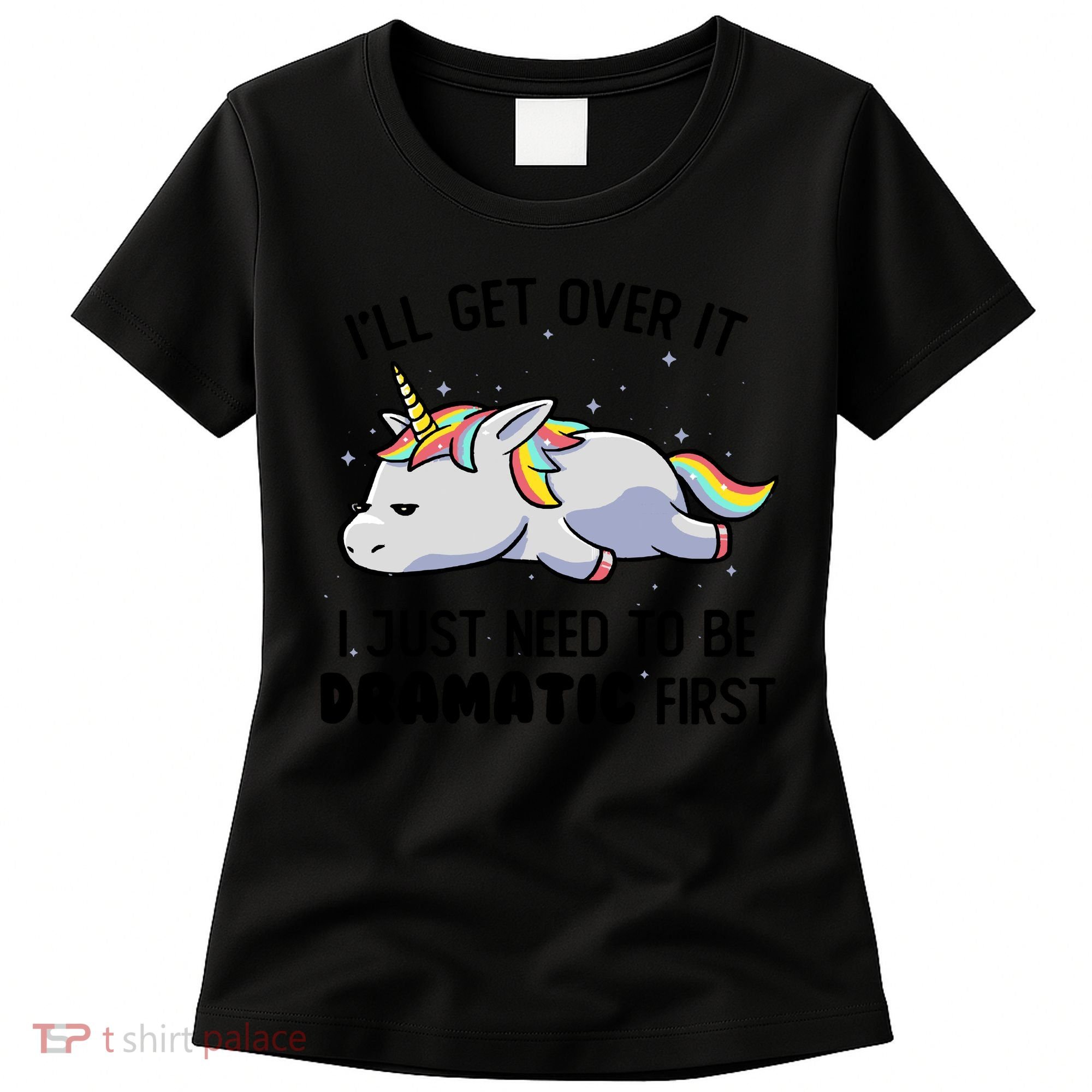 I Just Need To Be Dramatic Lazy Unicorn Women's T-Shirt