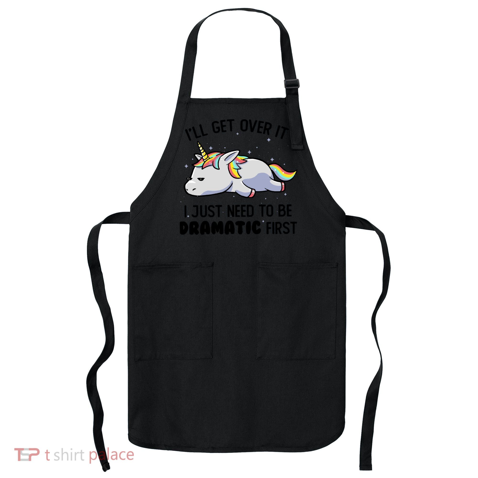 I Just Need To Be Dramatic Lazy Unicorn Gift Apron