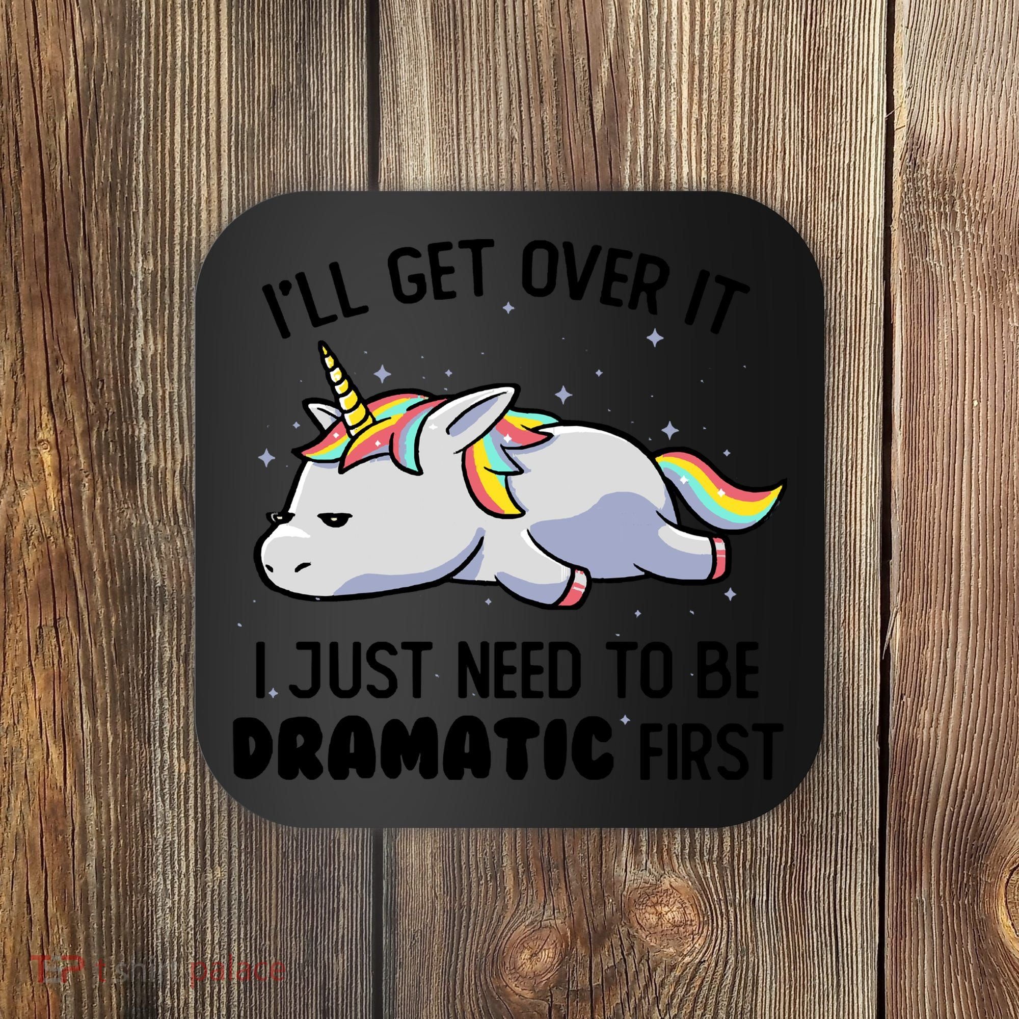 I Just Need To Be Dramatic Lazy Unicorn Gift Coaster