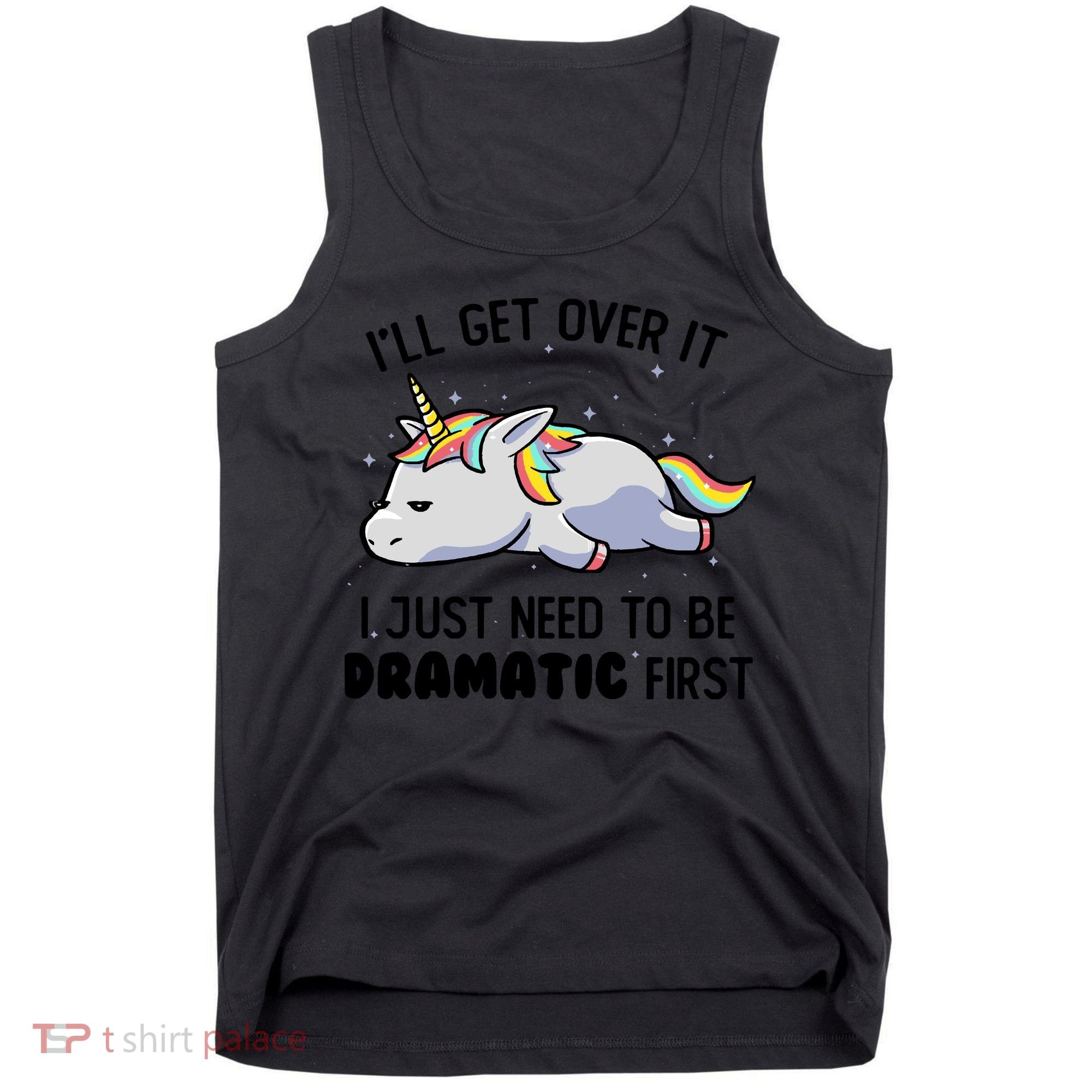 I Just Need To Be Dramatic Lazy Unicorn Gift Tank Top