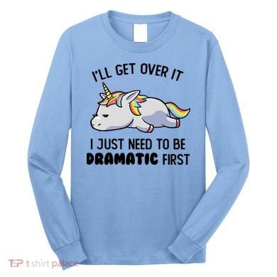 I Just Need To Be Dramatic Lazy Unicorn Gift Long Sleeve Shirt