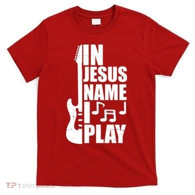 In Jesus Name I Play Guitar T-Shirt