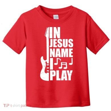 In Jesus Name I Play Guitar Toddler T-Shirt
