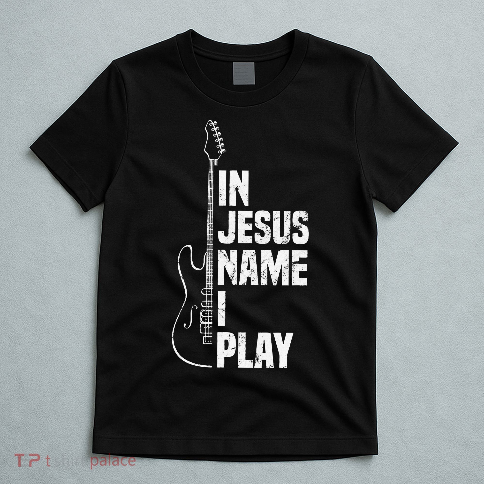 In Jesus Name I Play Guitar Christian Guitar Player T-Shirt