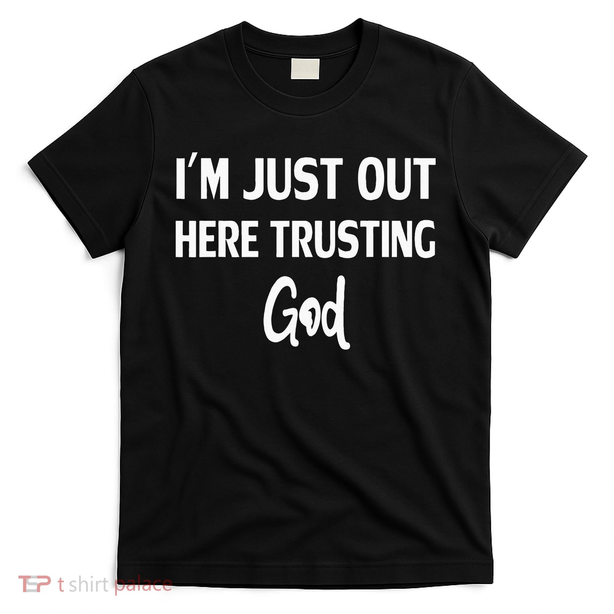 Im Just Out Here Trusting God T-Shirt