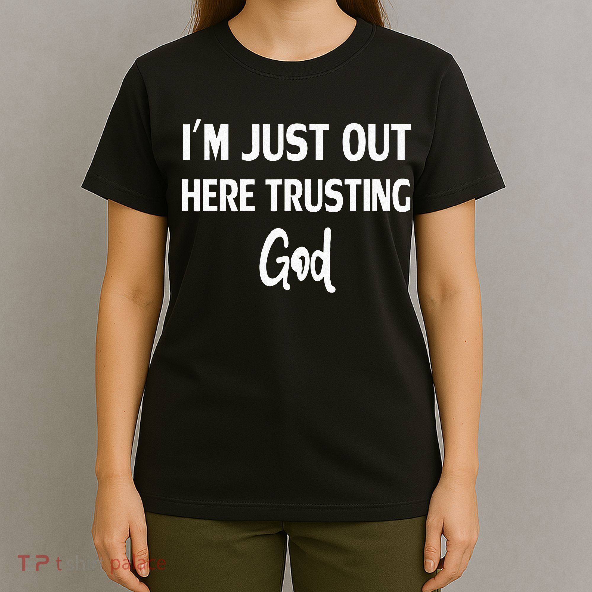 Im Just Out Here Trusting God T-Shirt