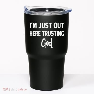 Im Just Out Here Trusting God Tumbler