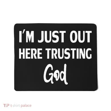 Im Just Out Here Trusting God Mousepad