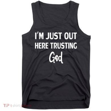 Im Just Out Here Trusting God Tank Top