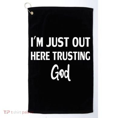 Im Just Out Here Trusting God Golf Towel