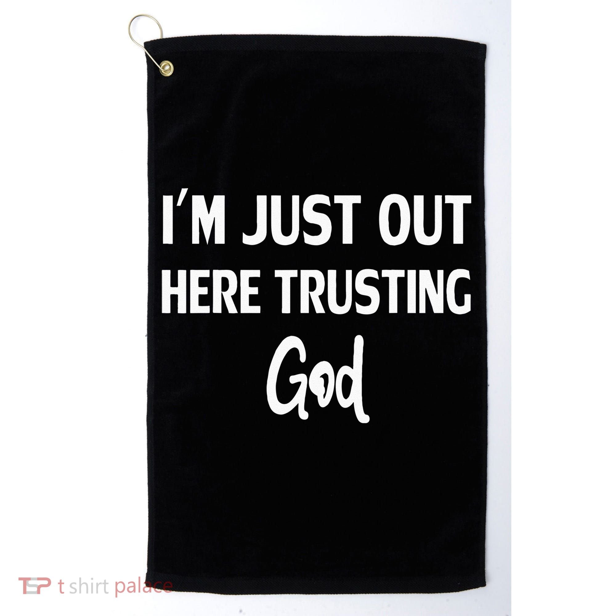 Im Just Out Here Trusting God Golf Towel