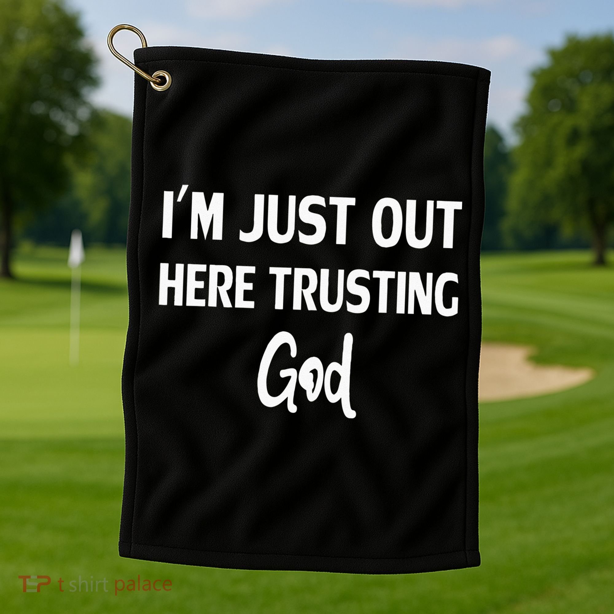 Im Just Out Here Trusting God Golf Towel