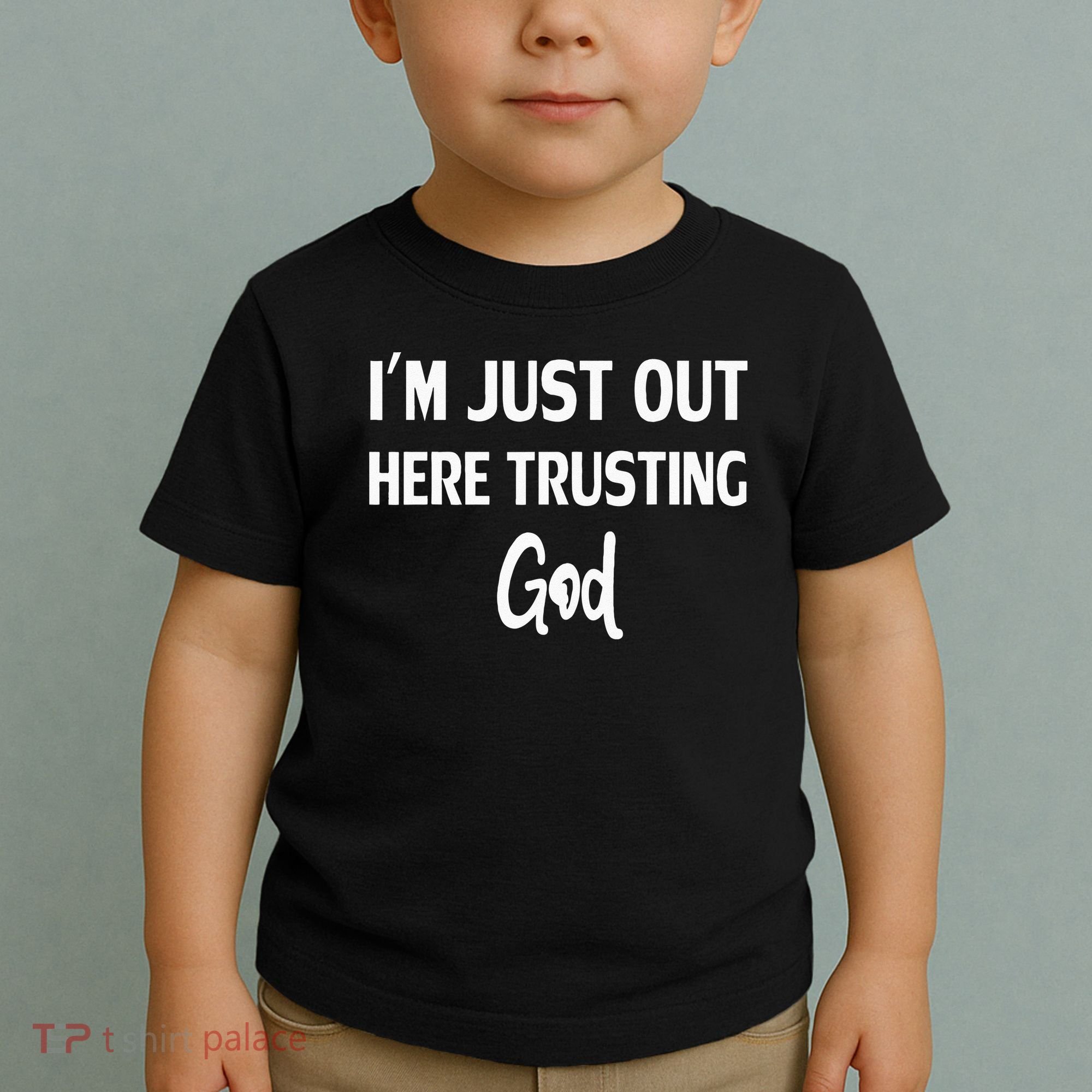 Im Just Out Here Trusting God Toddler T-Shirt