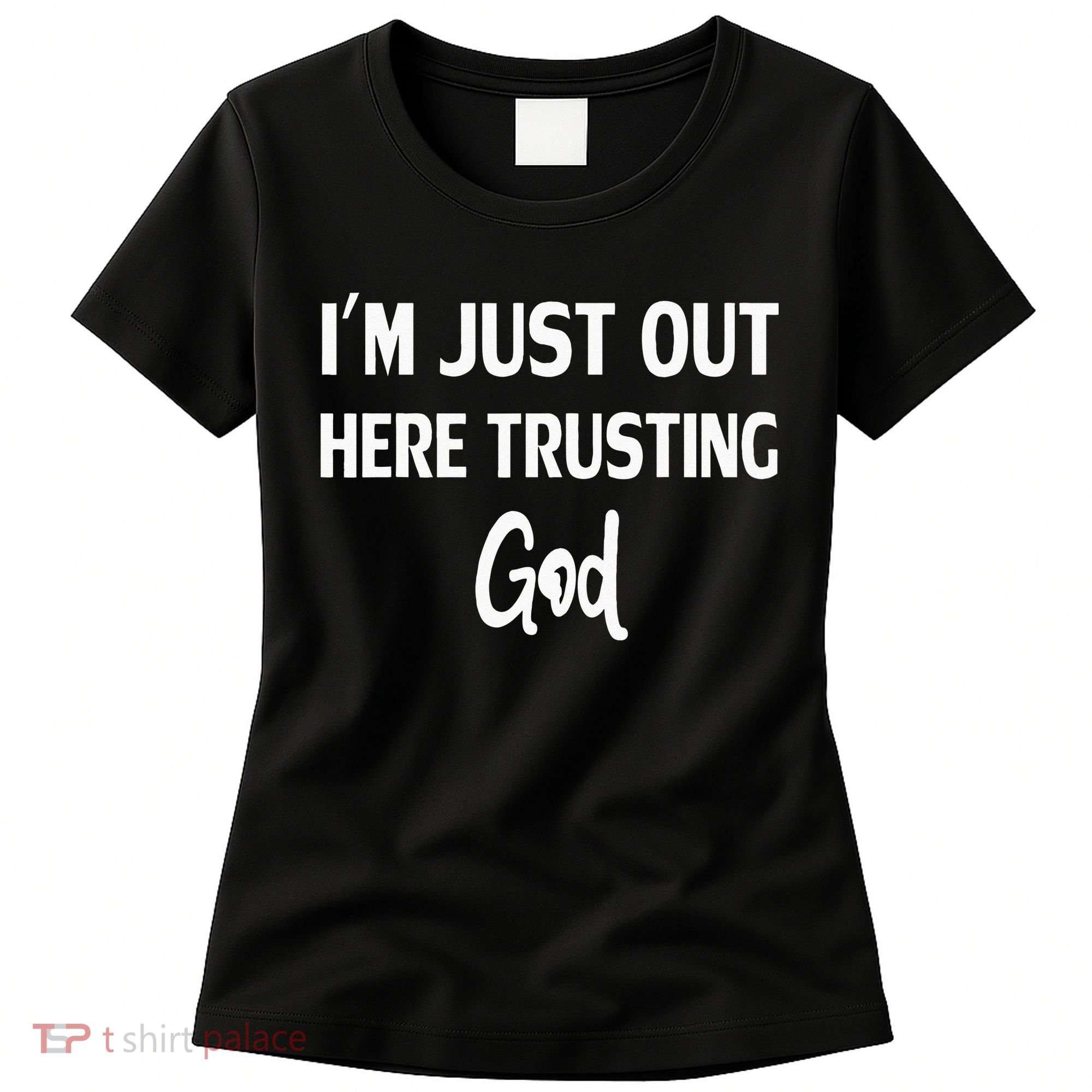 Im Just Out Here Trusting God Women's T-Shirt
